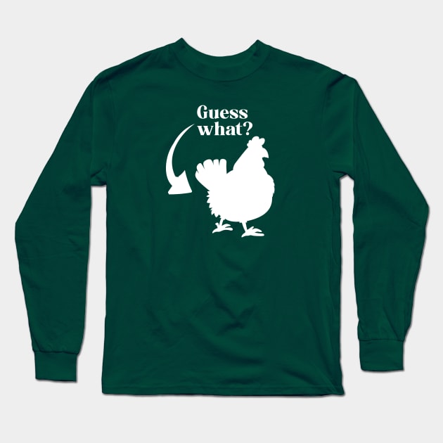 Guess What, Chicken Butt Long Sleeve T-Shirt by TipsyCurator